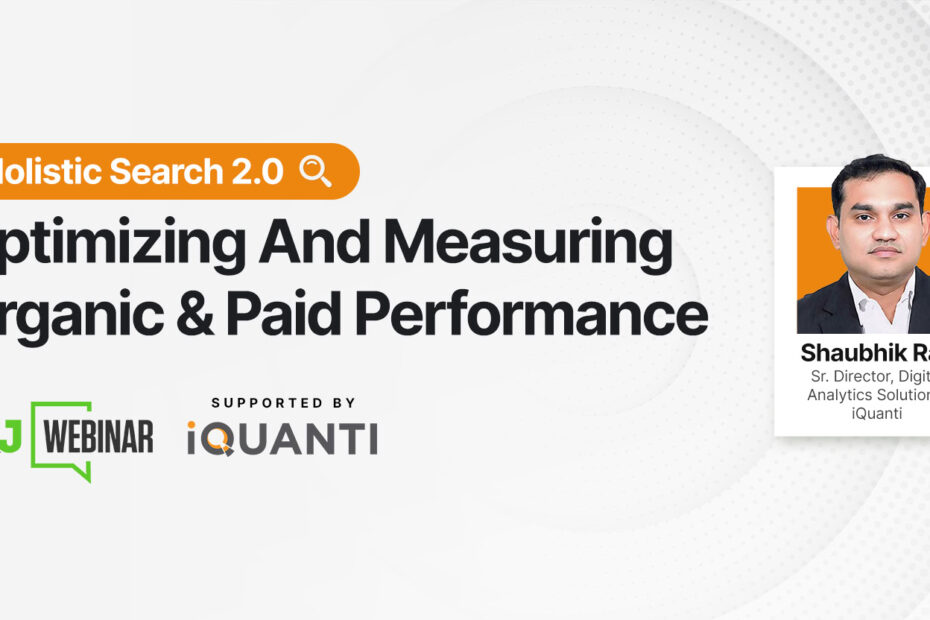 Holistic Search 2.0: Optimizing and Measuring Organic and Paid Performance